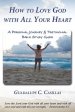 How to Love God with All Your Heart: A Personal Journey and Testimonial Bible Study Guide