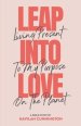 Leap into Love: Living Present to my Purpose on the Planet