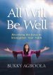 All Will Be Well: Receiving The Keys To Strengthen Your Faith