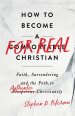 How to Become a For Real Christian: Faith, Surrendering and the Path to Authentic Christianity