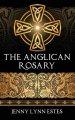 The Anglican Rosary: Going Deeper with God-Prayers and Meditations with the Protestant Rosary