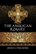 The Anglican Rosary: Going Deeper with God-Prayers and Meditations with the Protestant Rosary