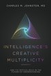 Intelligence's Creative Multiplicity: And Its Critical Role in the Future of Understanding