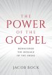 The Power of the Gospel: Rediscover the message of the cross