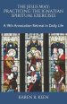 The Jesus Way: Practicing the Ignatian Spiritual Exercises: A 19th Annotation Retreat in Daily Life