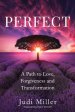 Perfect: A Path to Love, Forgiveness, and Transformation