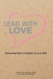 Lead with Love: Answering God's Invitation to Love Well