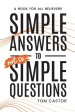 Simple Answers to Not So Simple Questions: A Book for All Believers