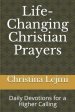 Life-Changing Christian Prayers: Daily Devotions for a Higher Calling