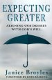 Expecting Greater: Aligning Our Desires with God's Will: Aligning Our Desires