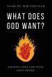 What Does God Want?: Aligning Your Life with God's Desire