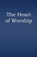 The Heart of Worship