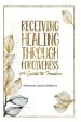 Receiving Healing Through Forgiveness: A Guide to Freedom