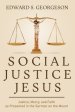 SOCIAL JUSTICE JESUS: Justice, Mercy, and Faith as Presented in the Sermon on the Mount