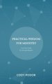 Practical Wisdom For Ministry: A 30-Day Guide For Disciple Makers