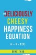 THE DELICIOUSLY CHEESY HAPPINESS EQUATION