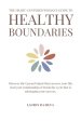 The Heart-Centered Woman's Guide to Healthy Boundaries: Discover the Upward Spiral That Can Save Your Life, Heal Your Relationships & Break the Cycle