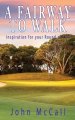 A Fairway to Walk: Inspiration for Your Round of Life