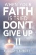 When Your Faith is Tried Don't Give Up II