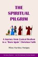 The Spiritual Pilgrim: A Journey from Cynical Realism to Born Again Christian Faith