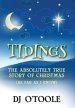 Tidings: The Absolutely True Story of Christmas (As Far As I Know)