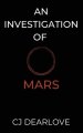 An Investigation of Mars: A Cosmic Novel