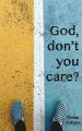 "God, Don't You Care?": Answering the Question You Didn't Know You Asked