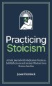 Practicing Stoicism: A Daily Journal with Meditation Practices, Self-Reflections and Ancient Wisdom from Marcus Aurelius