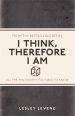 I Think, Therefore I am