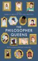 The Philosopher Queens: The Lives and Legacies of Philosophy's Unsung Women