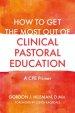 How to Get the Most Out of Clinical Pastoral Education: A Cpe Primer