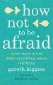 How Not To Be Afraid