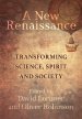 A New Renaissance: Transforming Science, Spirit and Society