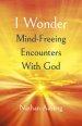 I Wonder: Mind-Freeing Encounters with God