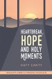 Heartbreak, Hope and Holy Moments