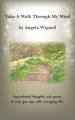 Take A Walk Through My Mind: Inspirational thoughts and poems to help you cope with everyday life