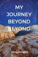 My Journey Beyond Beyond: An autobiographical record of deep calling to deep in pursuit of intimacy with God