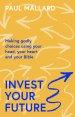 Invest Your Future: Making Godly Choices Using Your Head, Your Heart and Your Bible