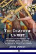 The Death of Christ: Including the Atonement and the Modern Mind -  A History of Christian Preaching upon the Crucifixion of Jesus in the Gospels