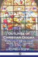 Outlines of Christian Dogma: The Nature of God and Christ, and the Role of the Church in Christianity