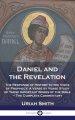 Daniel and the Revelation: The Response of History to the Voice of Prophecy; A Verse by Verse Study of These Important Books of the Bible - The Comple