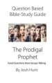 Question-based Bible Study Guide -- The Prodigal Prophet: Good Questions Have Groups Talking