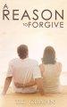 A Reason To Forgive: An Inspirational Romance