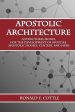 Apostolic Architecture: A Structural Model for the Development of Apostles, Apostolic Houses, Centers, and Hubs