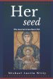 Her Seed: Why Jesus Had to Have Mary's DNA