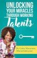 Unlocking Your Miracles Through Working Talents