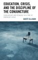 Education, Crisis, and the Discipline of the Conjuncture: Scholarship and Pedagogy in a Time of Emergent Crisis