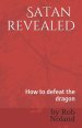 Satan Revealed: How to Defeat the Dragon