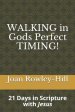 Walking in Gods Perfect Timing!: 21 Days in Scripture With Jesus