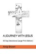 A Journey with Jesus: 40 Day Devotional (Large Print Edition)